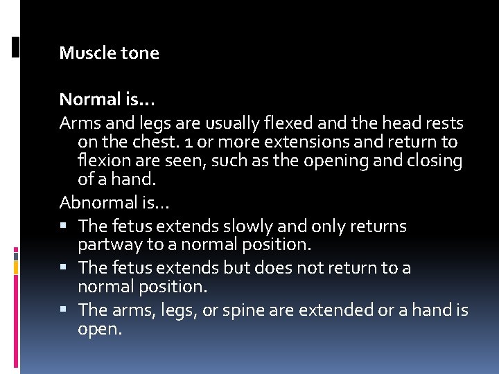 Muscle tone Normal is… Arms and legs are usually flexed and the head rests