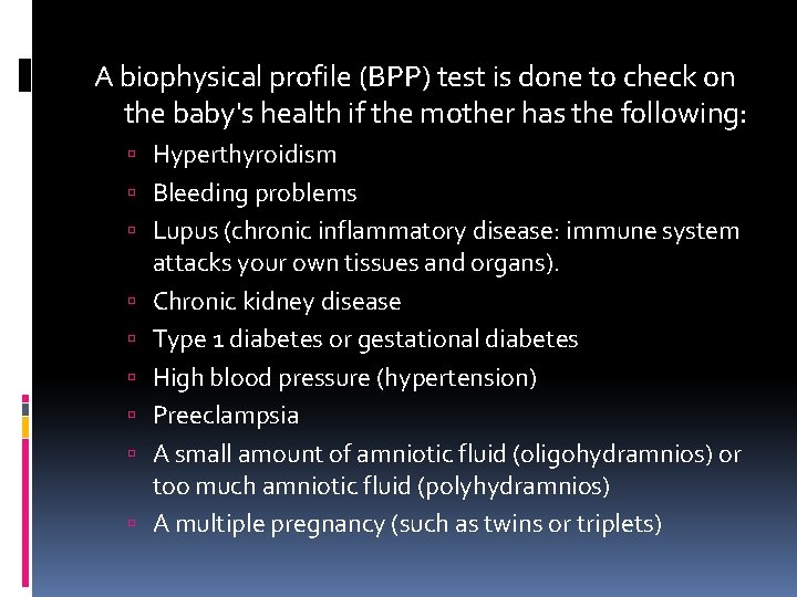 A biophysical profile (BPP) test is done to check on the baby's health if