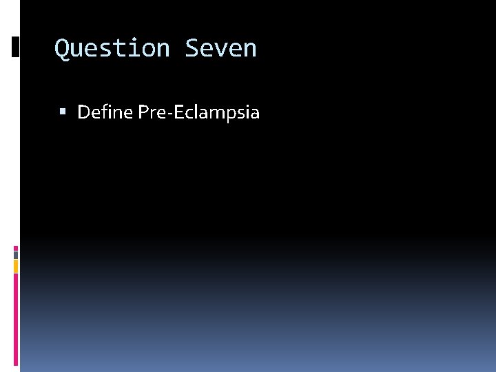 Question Seven Define Pre-Eclampsia 
