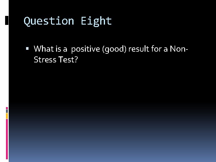 Question Eight What is a positive (good) result for a Non. Stress Test? 