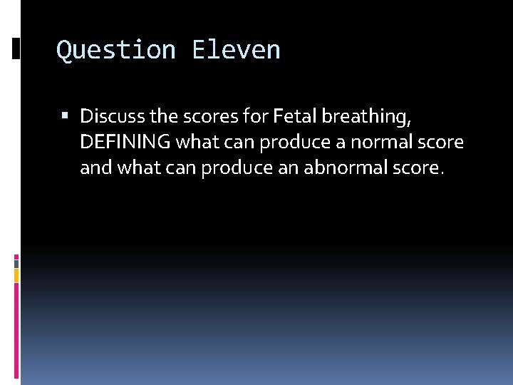 Question Eleven Discuss the scores for Fetal breathing, DEFINING what can produce a normal