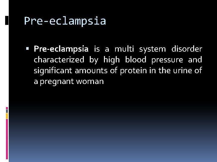 Pre-eclampsia is a multi system disorder characterized by high blood pressure and significant amounts