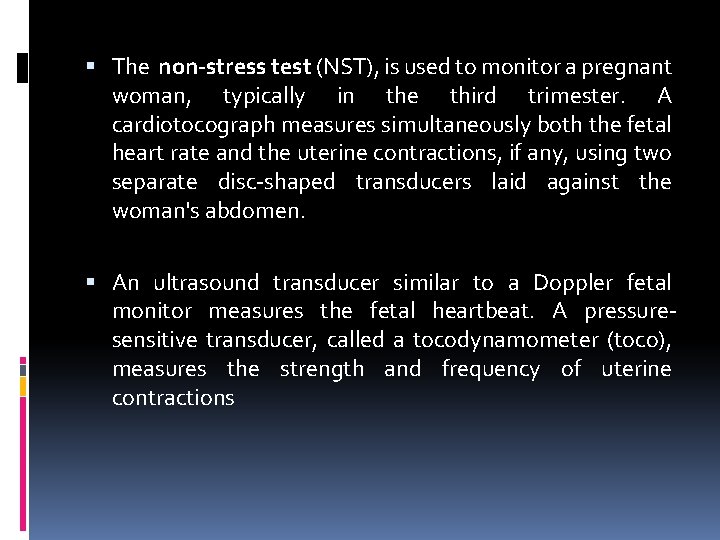  The non-stress test (NST), is used to monitor a pregnant woman, typically in