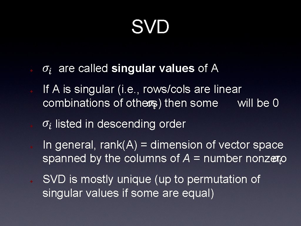 SVD ✦ ✦ ✦ are called singular values of A If A is singular