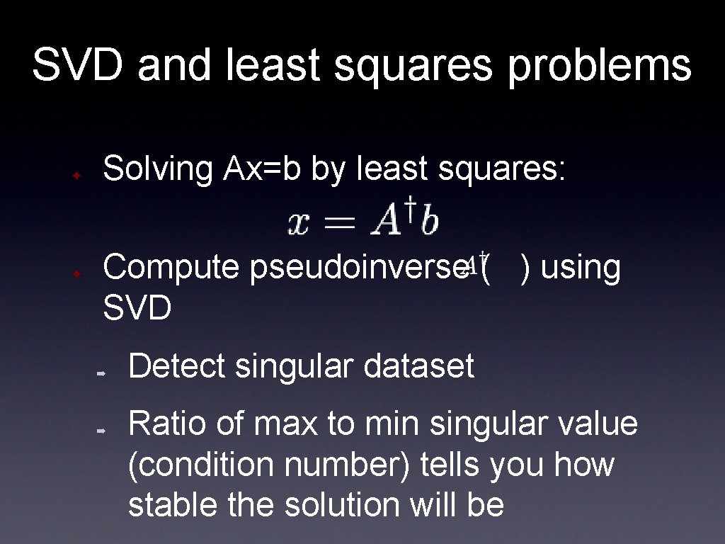 SVD and least squares problems ✦ ✦ Solving Ax=b by least squares: Compute pseudoinverse