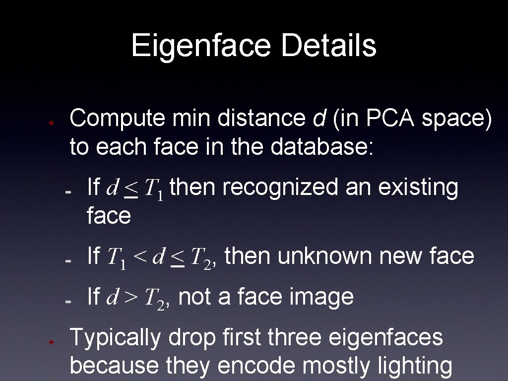 Eigenface Details ✦ Compute min distance d (in PCA space) to each face in