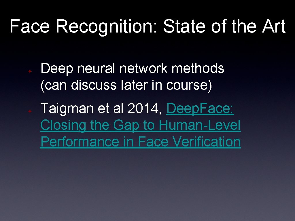 Face Recognition: State of the Art ✦ ✦ Deep neural network methods (can discuss
