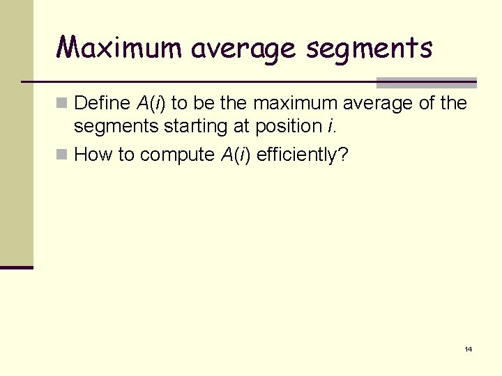Maximum average segments n Define A(i) to be the maximum average of the segments