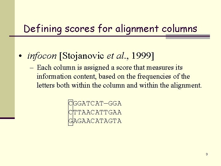 Defining scores for alignment columns • infocon [Stojanovic et al. , 1999] – Each