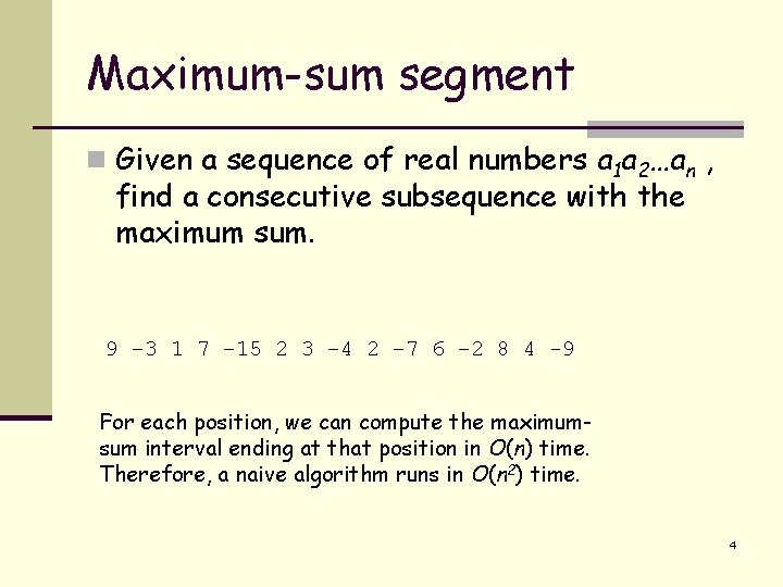 Maximum-sum segment n Given a sequence of real numbers a 1 a 2…an ,