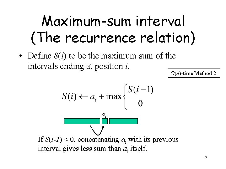 Maximum-sum interval (The recurrence relation) • Define S(i) to be the maximum sum of