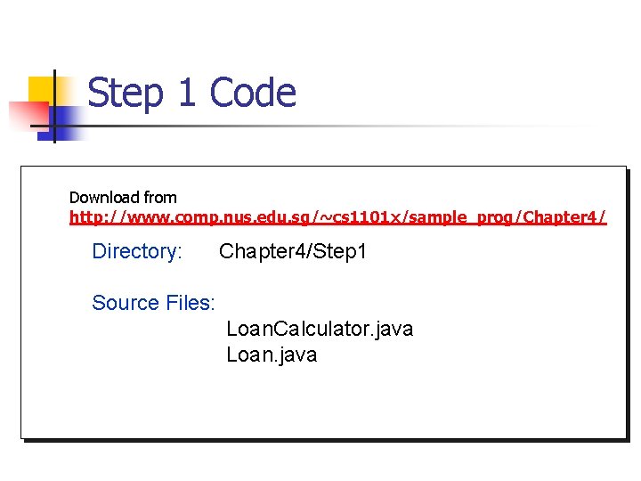 Step 1 Code Download from http: //www. comp. nus. edu. sg/~cs 1101 x/sample_prog/Chapter 4/