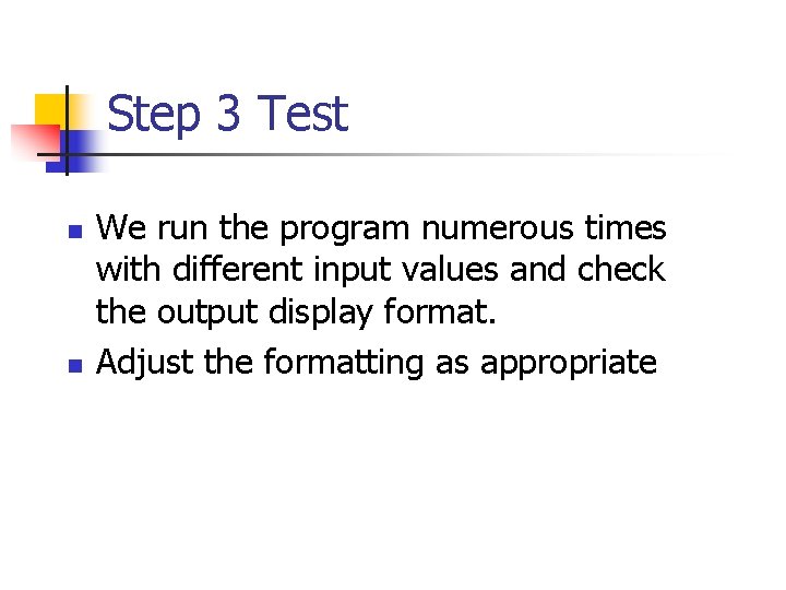 Step 3 Test n n We run the program numerous times with different input