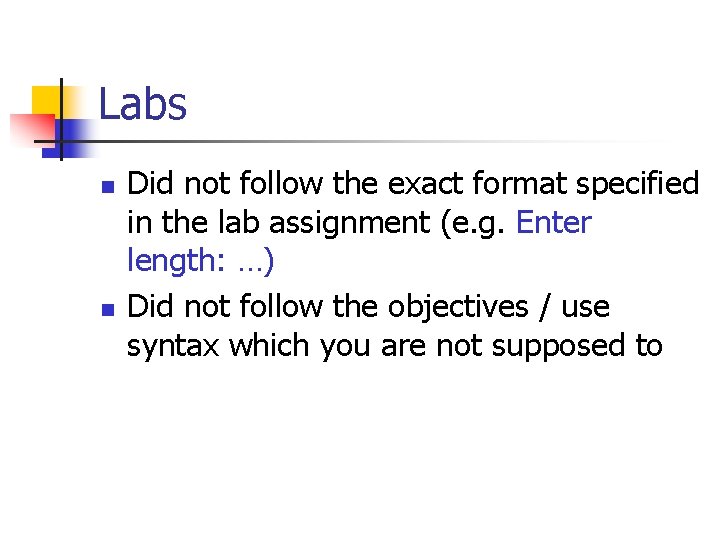 Labs n n Did not follow the exact format specified in the lab assignment