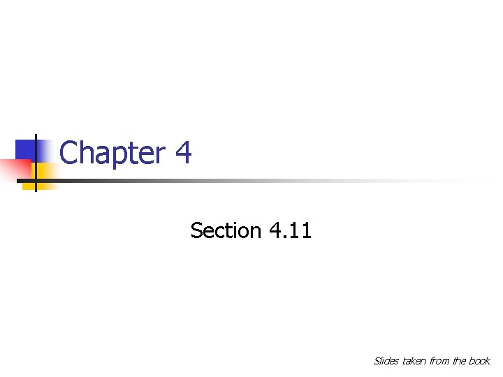 Chapter 4 Section 4. 11 Slides taken from the book 