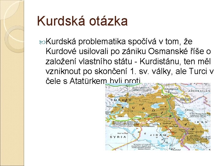 Kurdská otázka Kurdská problematika spočívá v tom, že Kurdové usilovali po zániku Osmanské říše