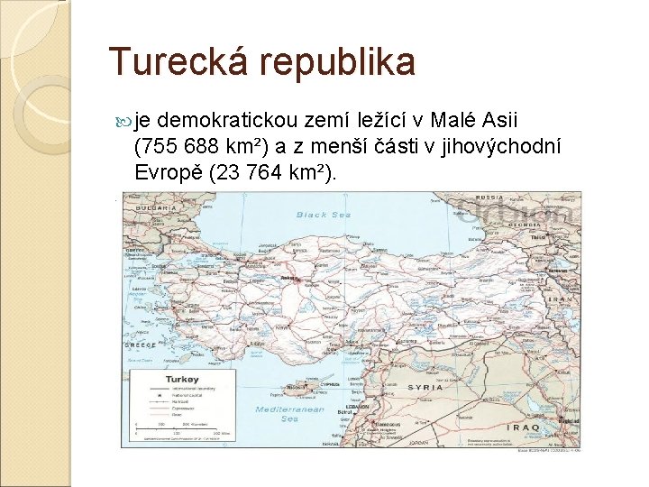 Turecká republika je demokratickou zemí ležící v Malé Asii (755 688 km²) a z