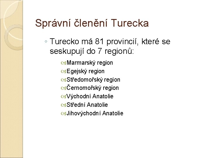 Správní členění Turecka ◦ Turecko má 81 provincií, které se seskupují do 7 regionů: