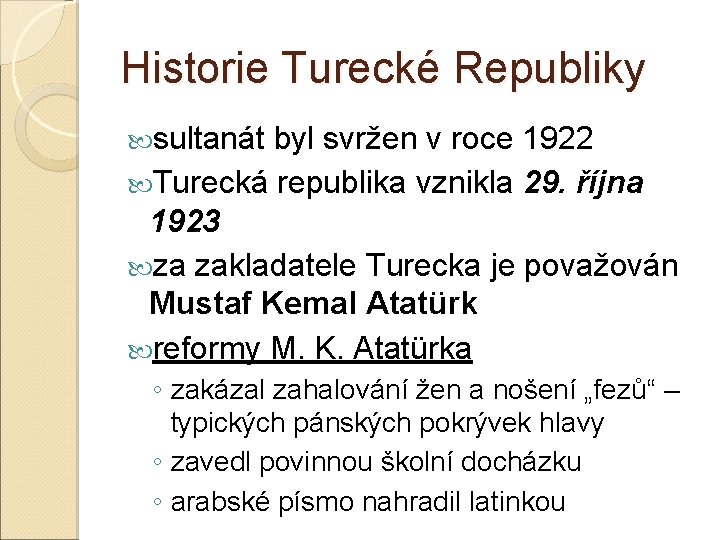 Historie Turecké Republiky sultanát byl svržen v roce 1922 Turecká republika vznikla 29. října