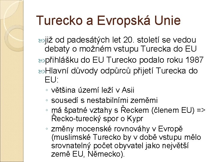 Turecko a Evropská Unie již od padesátých let 20. století se vedou debaty o