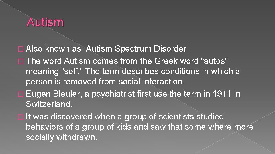 Autism � Also known as Autism Spectrum Disorder � The word Autism comes from