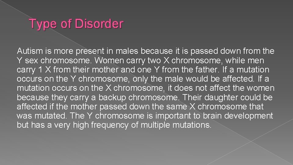 Type of Disorder Autism is more present in males because it is passed down