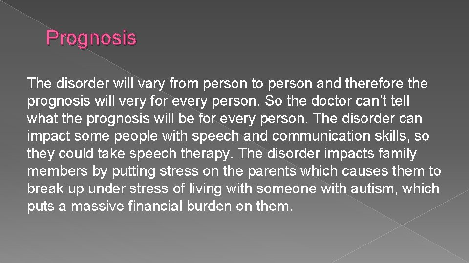 Prognosis The disorder will vary from person to person and therefore the prognosis will