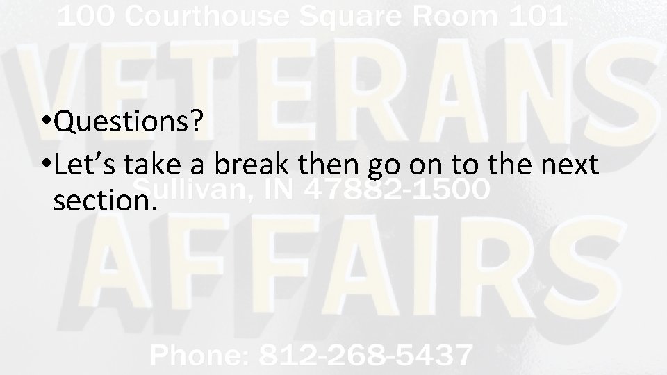  • Questions? • Let’s take a break then go on to the next