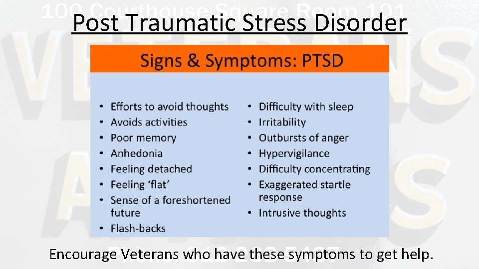 Post Traumatic Stress Disorder Encourage Veterans who have these symptoms to get help. 