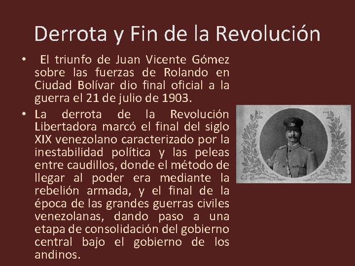 Derrota y Fin de la Revolución El triunfo de Juan Vicente Gómez sobre las Derrota y Fin de la Revolución El triunfo de Juan Vicente Gómez sobre las