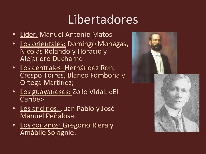 Libertadores • Líder: Manuel Antonio Matos • Los orientales: Domingo Monagas, Nicolás Rolando y Libertadores • Líder: Manuel Antonio Matos • Los orientales: Domingo Monagas, Nicolás Rolando y