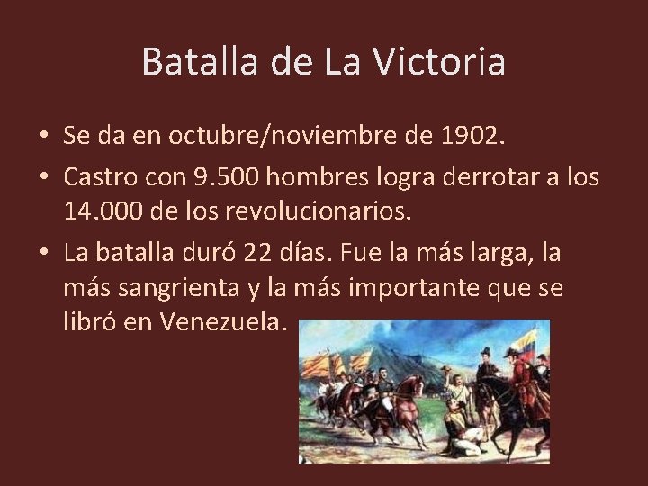 Batalla de La Victoria • Se da en octubre/noviembre de 1902. • Castro con Batalla de La Victoria • Se da en octubre/noviembre de 1902. • Castro con