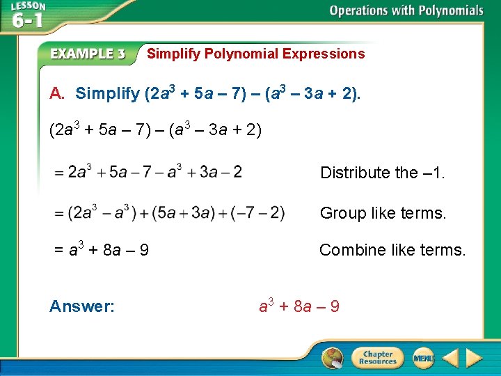 Simplify Polynomial Expressions A. Simplify (2 a 3 + 5 a – 7) –