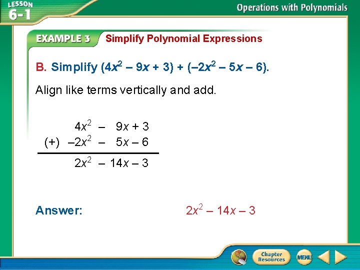 Simplify Polynomial Expressions B. Simplify (4 x 2 – 9 x + 3) +
