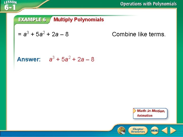 Multiply Polynomials = a 3 + 5 a 2 + 2 a – 8