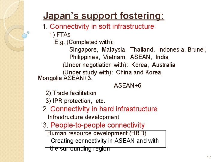 Japan’s support fostering: 1. Connectivity in soft infrastructure 1) FTAs E. g. (Completed with):