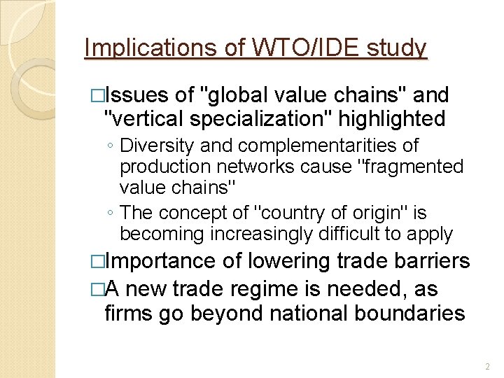 Implications of WTO/IDE study �Issues of "global value chains" and "vertical specialization" highlighted ◦