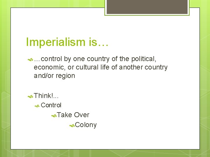 Imperialism is… …control by one country of the political, economic, or cultural life of