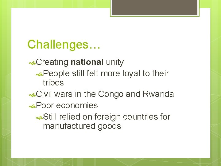 Challenges… Creating national unity People still felt more loyal to their tribes Civil wars