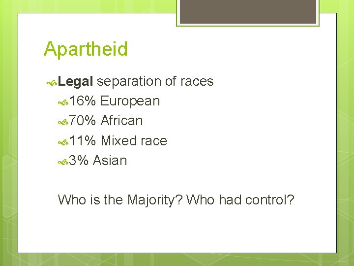 Apartheid Legal separation of races 16% European 70% African 11% Mixed race 3% Asian