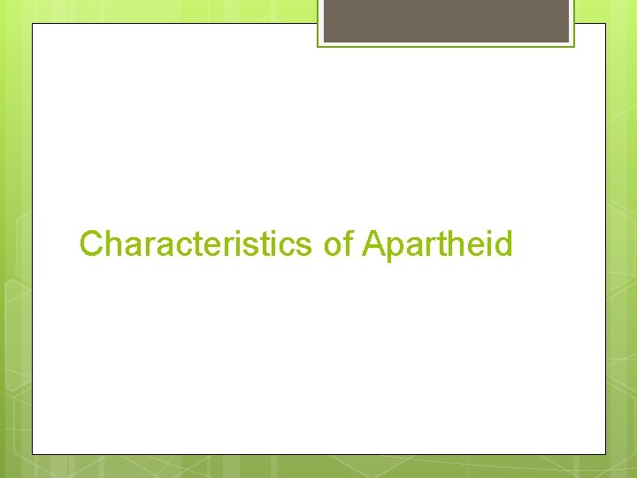 Characteristics of Apartheid 