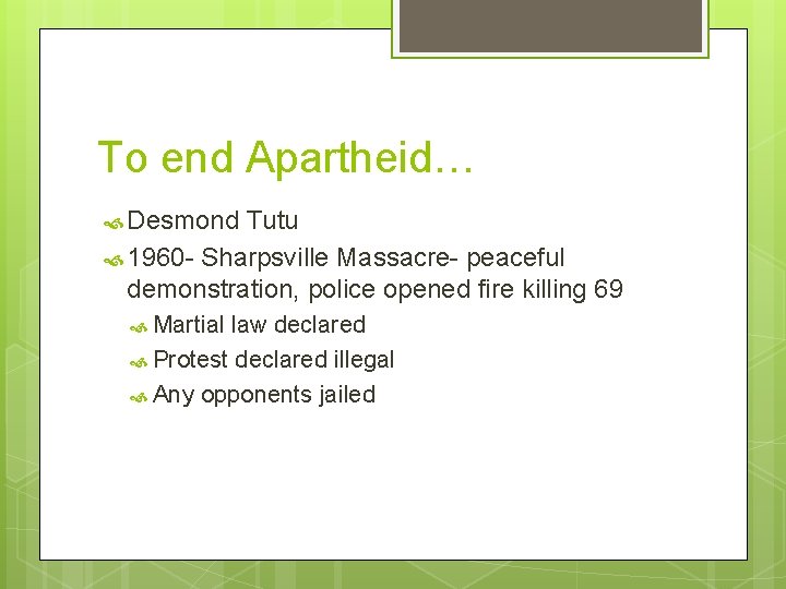 To end Apartheid… Desmond Tutu 1960 - Sharpsville Massacre- peaceful demonstration, police opened fire