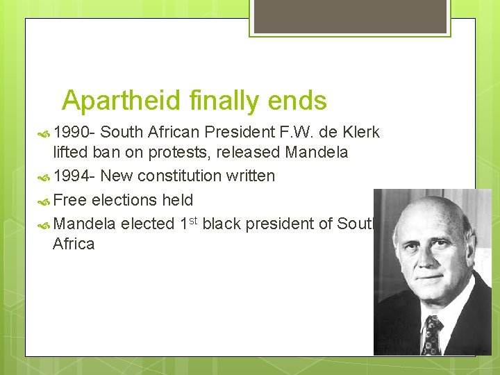 Apartheid finally ends 1990 - South African President F. W. de Klerk lifted ban