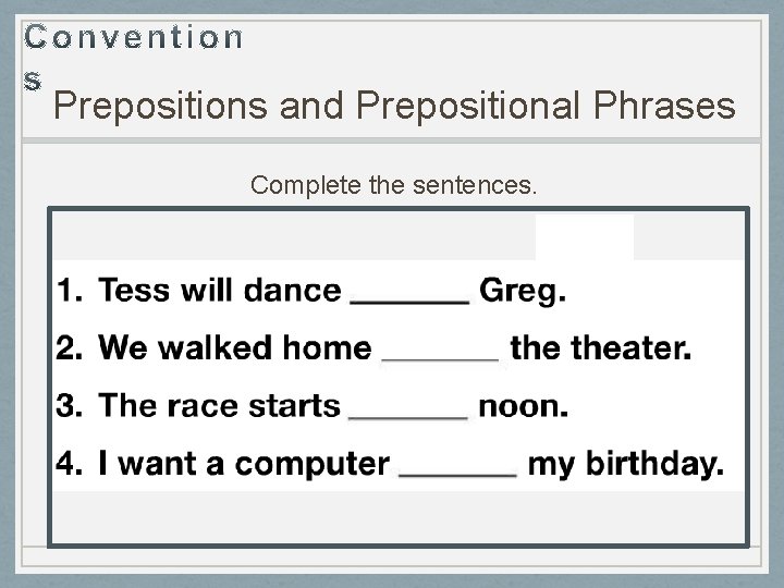 Prepositions and Prepositional Phrases Complete the sentences. 