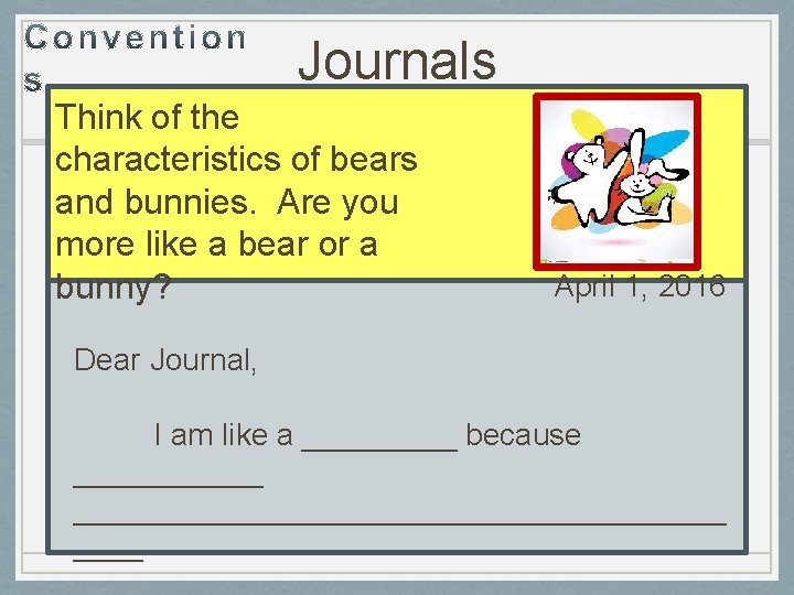 Journals Think of the characteristics of bears and bunnies. Are you more like a