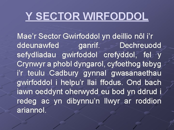 Y SECTOR WIRFODDOL Mae’r Sector Gwirfoddol yn deillio nôl i’r ddeunawfed ganrif. Dechreuodd sefydliadau