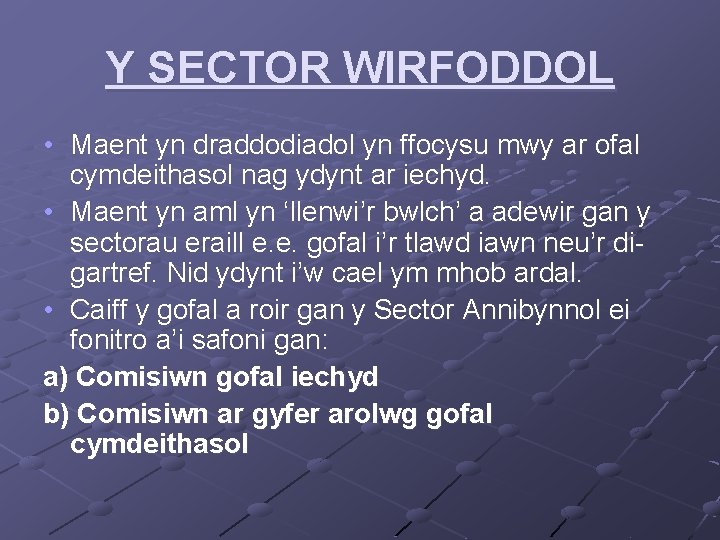 Y SECTOR WIRFODDOL • Maent yn draddodiadol yn ffocysu mwy ar ofal cymdeithasol nag