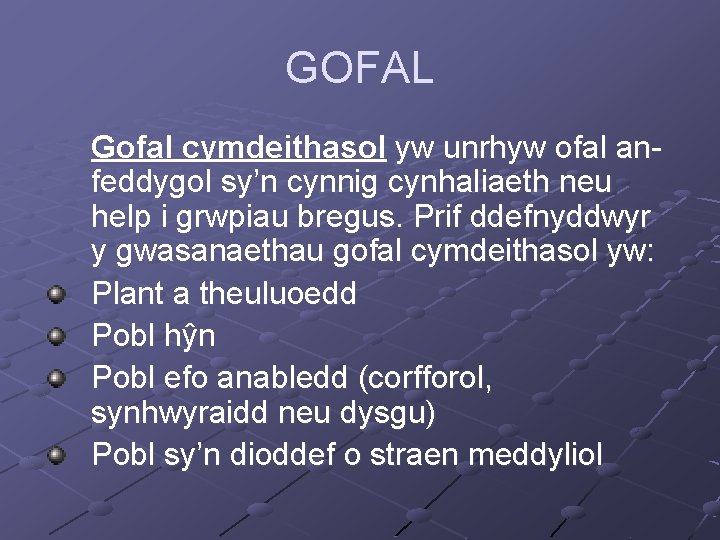 GOFAL Gofal cymdeithasol yw unrhyw ofal anfeddygol sy’n cynnig cynhaliaeth neu help i grwpiau