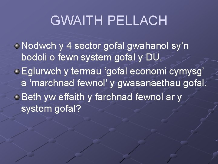 GWAITH PELLACH Nodwch y 4 sector gofal gwahanol sy’n bodoli o fewn system gofal