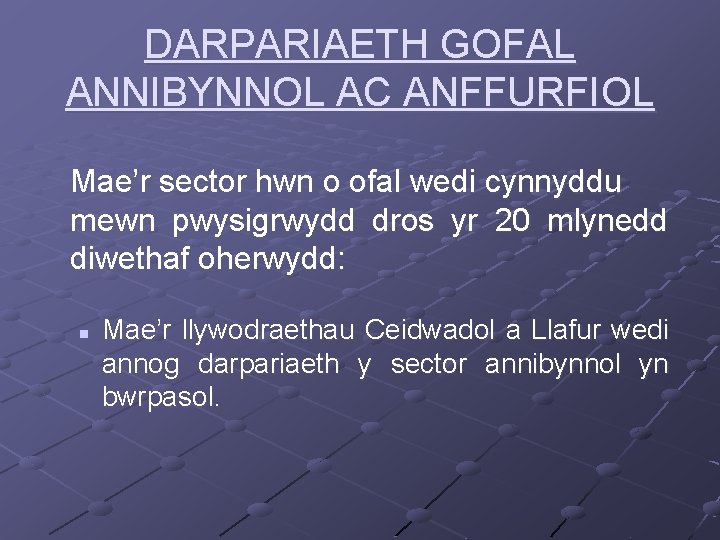 DARPARIAETH GOFAL ANNIBYNNOL AC ANFFURFIOL Mae’r sector hwn o ofal wedi cynnyddu mewn pwysigrwydd